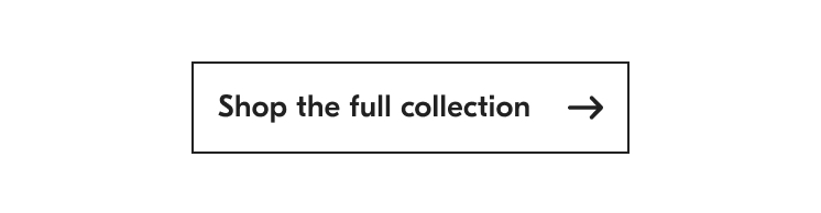 Shop the full collection